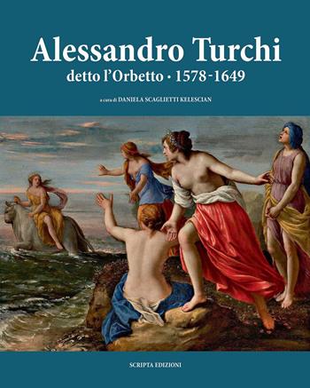Alessandro Turchi detto l'Orbetto (1578-1649). Catalogo generale. Ediz. illustrata  - Libro Scripta 2019, Territori d'arte | Libraccio.it