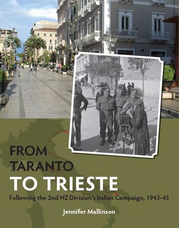 From Taranto to Trieste. Following the 2nd NZ Division's Italian Campaign, 1943-45 - Jennifer Mallinson - Libro Scripta 2020, Storie di Verona | Libraccio.it