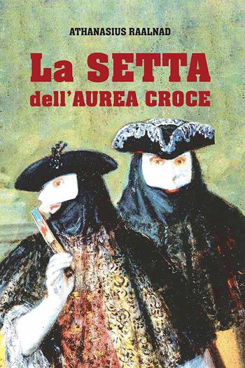 La setta dell'Aurea Croce - Athanasius Raalnad - Libro Scripta 2020, Riflessi | Libraccio.it