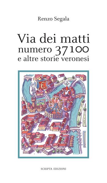 Via dei matti numero 37100 e altre storie veronesi - Renzo Segala - Libro Scripta 2021, Stagioni | Libraccio.it