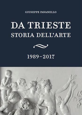 Da Trieste. Storia dell'arte. 1989-2017 - Giuseppe Pavanello - Libro Scripta 2021, Territori d'arte | Libraccio.it