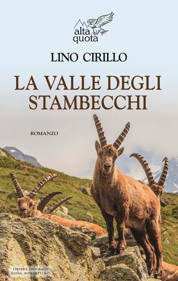 La valle degli stambecchi - Lino Cirillo - Libro Editrice Tipografia Baima-Ronchetti 2018, Alta quota | Libraccio.it
