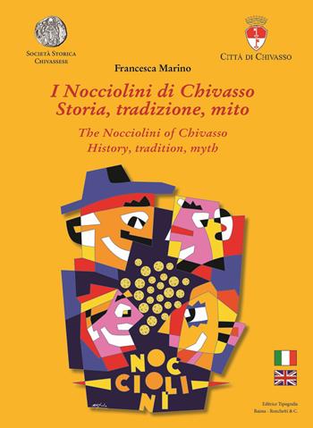 I Nocciolini di Chivasso. Storia, tradizione, mito-The Nocciolini of Chivasso. History, tradition, myth. Ediz. bilingue - Francesca Marino - Libro Editrice Tipografia Baima-Ronchetti 2018 | Libraccio.it