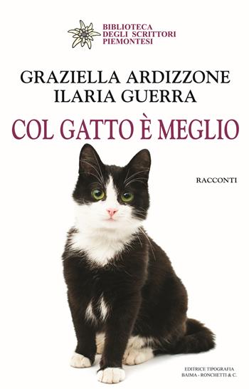 Col gatto è meglio - Graziella Ardizzone, Ilaria Guerra - Libro Editrice Tipografia Baima-Ronchetti 2019, Biblioteca degli scrittori piemontesi | Libraccio.it