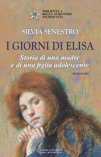 I giorni di Elisa. Storia di una madre e di una figlia adolescente - Silvia Senestro - Libro Editrice Tipografia Baima-Ronchetti 2019, Biblioteca degli scrittori piemontesi | Libraccio.it
