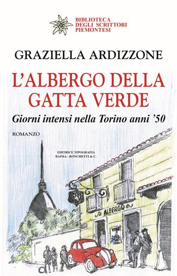 L' albergo della gatta verde. Giorni intensi nella Torino anni '50 - Graziella Ardizzone - Libro Editrice Tipografia Baima-Ronchetti 2022, Biblioteca degli scrittori piemontesi | Libraccio.it