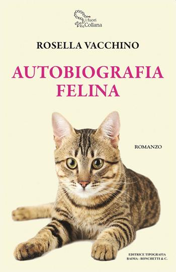 Autobiografia felina - Rosella Vacchino - Libro Editrice Tipografia Baima-Ronchetti 2020 | Libraccio.it