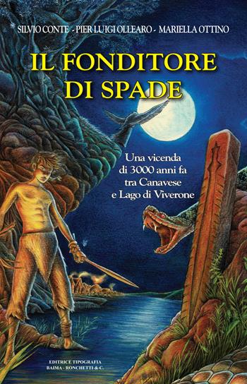 Il fonditore di spade. Una vicenda di 3000 anni fa tra Canavese e Lago di Viverone - Silvio Conte, Pier Luigi Ollearo, Mariella Ottino - Libro Editrice Tipografia Baima-Ronchetti 2021 | Libraccio.it