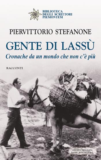 Gente di lassù. Cronache da un mondo che non c'è più - Piervittorio Stefanone - Libro Editrice Tipografia Baima-Ronchetti 2021, Biblioteca degli scrittori piemontesi | Libraccio.it