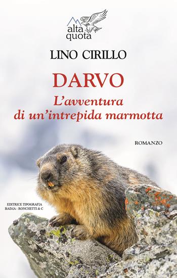 Darvo. L'avventura di un'intrepida marmotta - Lino Cirillo - Libro Editrice Tipografia Baima-Ronchetti 2021, Alta quota | Libraccio.it