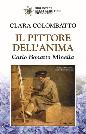 Il pittore dell'anima. Carlo Bonatto Minella - Clara Colombatto - Libro Editrice Tipografia Baima-Ronchetti 2021, Biblioteca degli scrittori piemontesi | Libraccio.it