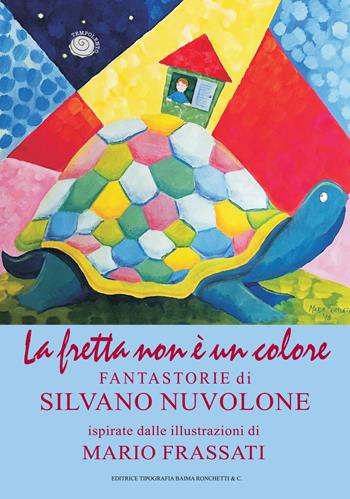La fretta non è un colore. Le fantastorie di Silvano Nuvolone - Silvano Nuvolone - Libro Editrice Tipografia Baima-Ronchetti 2021 | Libraccio.it