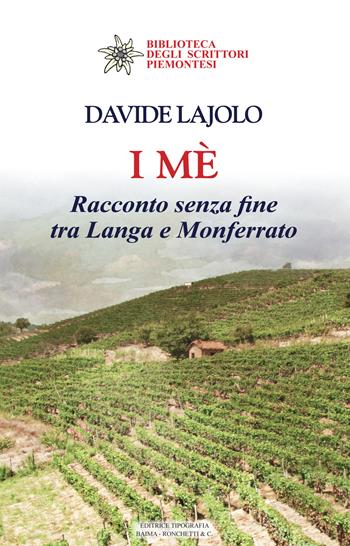 I mè. Racconto senza fine tra Langa e Monferrato - Davide Lajolo - Libro Editrice Tipografia Baima-Ronchetti 2022, Biblioteca degli scrittori piemontesi | Libraccio.it
