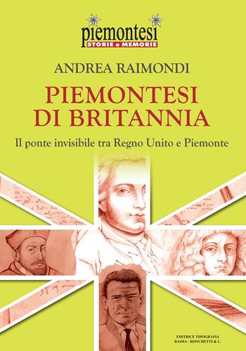Piemontesi di Britannia. Il ponte invisibile tra Regno Unito e Piemonte - Andrea Raimondi - Libro Editrice Tipografia Baima-Ronchetti 2024, Piemontesi. Storie e memorie | Libraccio.it