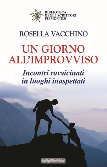 Un giorno all'improvviso. Incontri ravvicinati in luoghi inaspettati - Rosella Vacchino - Libro Editrice Tipografia Baima-Ronchetti 2024, Biblioteca degli scrittori piemontesi | Libraccio.it