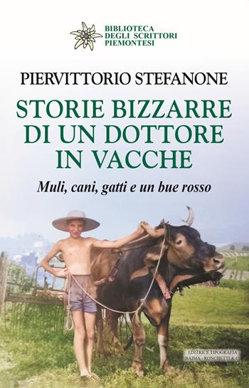 Storie bizzarre di un dottore in vacche. Muli, cani, gatti e un bue rosso - Piervittorio Stefanone - Libro Editrice Tipografia Baima-Ronchetti 2023, Biblioteca degli scrittori piemontesi | Libraccio.it