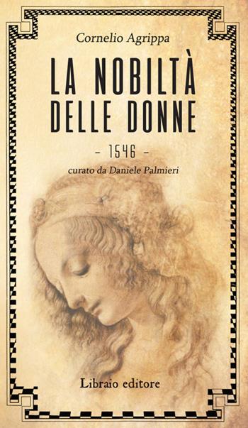 La nobiltà delle donne - Cornelio Enrico Agrippa - Libro Libraio editore 2018 | Libraccio.it