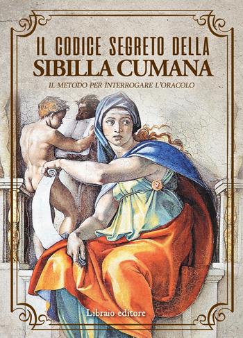 Il codice segreto della Sibilla Cumana. Il metodo per interpretare l'oracolo  - Libro Libraio editore 2019 | Libraccio.it