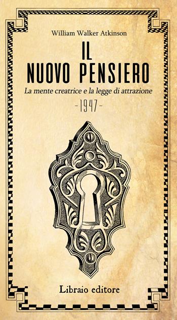 Il nuovo pensiero. La mente creatrice e la legge d'attrazione - William Walker Atkinson - Libro Libraio editore 2020 | Libraccio.it