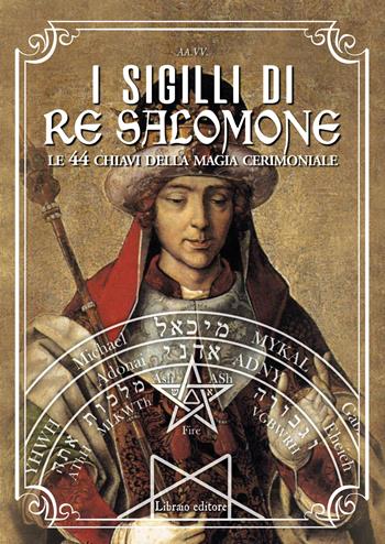 I sigilli di re Salomone. Le 44 chiavi della magia cerimoniale  - Libro Libraio editore 2020 | Libraccio.it