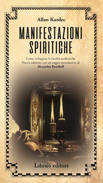 Manifestazioni spiritiche. Come sviluppare le facoltà medianiche. Nuova ediz. - Allan Kardec - Libro Libraio editore 2019 | Libraccio.it