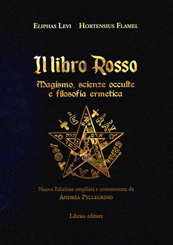 Il libro rosso. Magismo, scienze occulte e filosofia ermetica. Ediz. deluxe - Éliphas Lévi, Hortensius Flamel - Libro Libraio editore 2021 | Libraccio.it