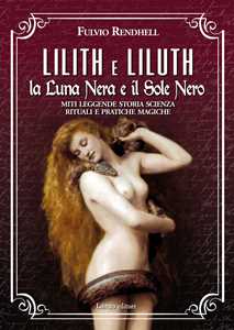 Image of Lilith e Liluth. La luna nera e il sole nero. Miti leggende stori...