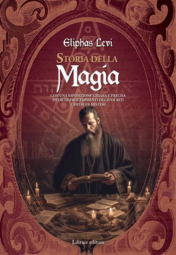 Storia della magia. Con una esposizione chiara e precisa dei suoi procedimenti, dei suoi riti e dei suoi misteri - Éliphas Lévi - Libro Libraio editore 2023 | Libraccio.it