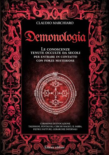 Demonologia. Le conoscenze tenute occulte da secoli per entrare in contatto con forze misteriose - Claudio Marchiaro - Libro Libraio editore 2022 | Libraccio.it