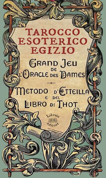 Tarocco esoterico egizio. Metodo di Etteilla e del Libro di Thot. Con 78 Carte  - Libro Libraio editore 2024 | Libraccio.it