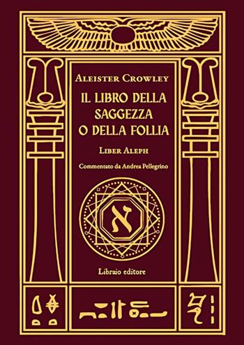 Il libro della saggezza o della follia. Liber aleph - Aleister Crowley - Libro Libraio editore 2025 | Libraccio.it