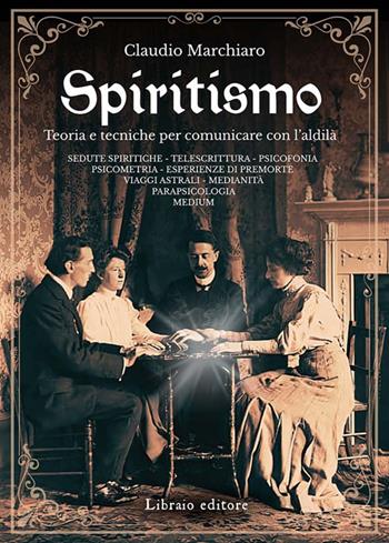 Spiritismo. Teoria e tecniche per comunicare con l'aldilà - Claudio Marchiaro - Libro Libraio editore 2025 | Libraccio.it