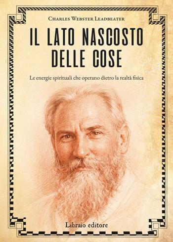 Il lato nascosto delle cose - Charles W. Leadbeater - Libro Libraio editore 2026 | Libraccio.it