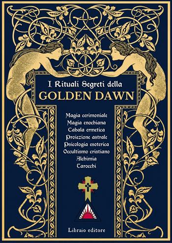I rituali segreti della Golden Dawn - S. L. MacGregor Mathers - Libro Libraio editore 2026 | Libraccio.it