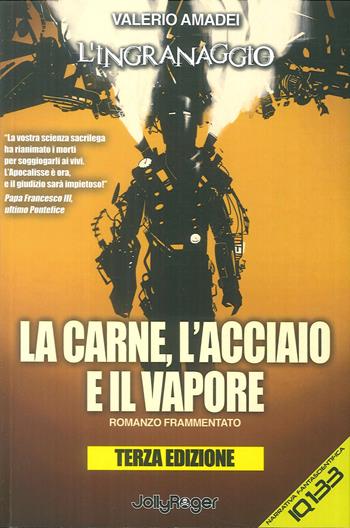 La carne, l'acciaio e il vapore. L'ingranaggio - Valerio Amadei - Libro Jolly Roger 2018 | Libraccio.it
