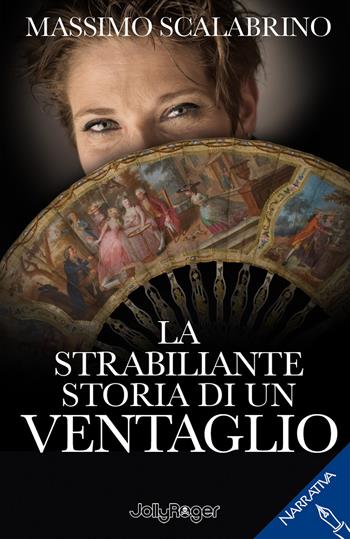 La strabiliante storia di un ventaglio - Massimo Scalabrino - Libro Jolly Roger 2018, Narrativa | Libraccio.it