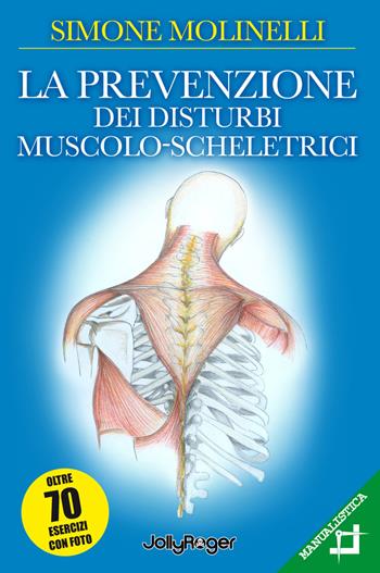 La prevenzione dei disturbi muscolo-scheletrici. Ediz. illustrata - Simone Molinelli - Libro Jolly Roger 2018, Salute e benessere | Libraccio.it