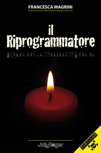 Il riprogrammatore - Francesca Magrini - Libro Jolly Roger 2018, Thriller | Libraccio.it