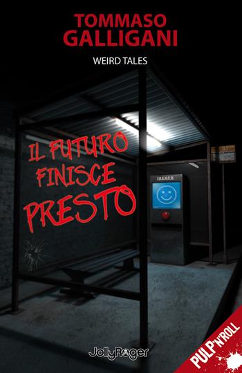 Il futuro finisce presto - Tommaso Galligani - Libro Jolly Roger 2018, Pulp'n'Roll | Libraccio.it