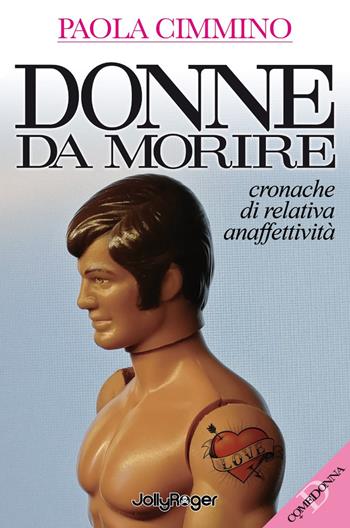 Donne da morire. Cronache di relativa anaffettività - Paola Cimmino - Libro Jolly Roger 2020, D come donna | Libraccio.it