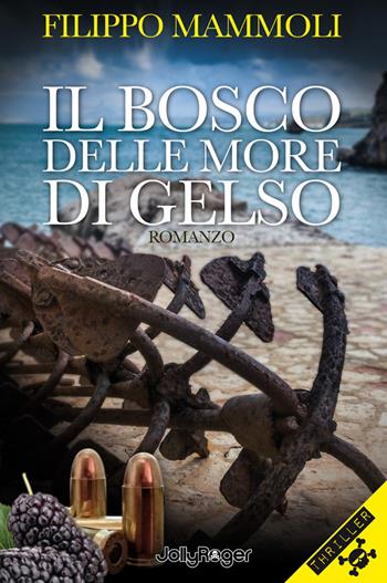 Il bosco delle more di gelso - Filippo Mammoli - Libro Jolly Roger 2019, Thriller | Libraccio.it