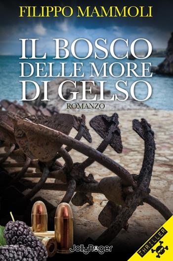 Il bosco delle more di gelso - Filippo Mammoli - Libro Jolly Roger 2019, Thriller | Libraccio.it