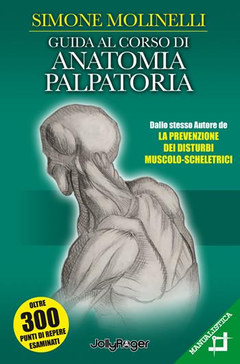 Guida al corso di anatomia palpatoria - Simone Molinelli - Libro Jolly Roger 2020, Manualistica | Libraccio.it