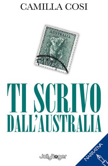 Ti scrivo dall'Australia. Con Segnalibro - Camilla Cosi - Libro Jolly Roger 2020, Narrativa | Libraccio.it