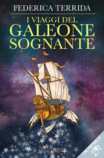 I viaggi del galeone sognante. Con Segnalibro - Federica Terrida - Libro Jolly Roger 2021, Metafisica | Libraccio.it