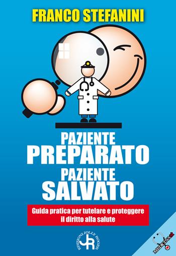 Paziente preparato, paziente salvato. Guida pratica per tutelare e proteggere il diritto alla salute - Franco Stefanini - Libro Jolly Roger 2022 | Libraccio.it