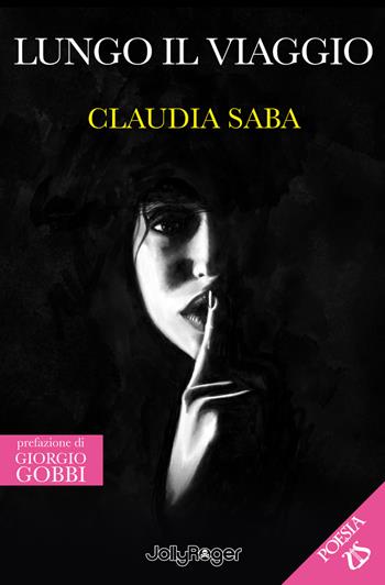 Lungo il viaggio. Con Segnalibro - Claudia Saba - Libro Jolly Roger 2023, Poesia | Libraccio.it