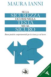 Se la sicurezza ce l'hai nella testa sei al sicuro. Buone pratiche comportamentali per la sicurezza sul lavoro