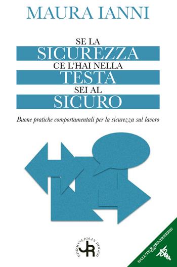 Se la sicurezza ce l'hai nella testa sei al sicuro. Buone pratiche comportamentali per la sicurezza sul lavoro - Maura Ianni - Libro Jolly Roger 2023, Salute e benessere | Libraccio.it