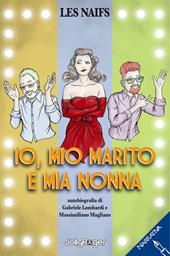 Io, mio marito e mia nonna. Autobiografia di Gabriele Lombardi e Massimiliano Magliano. Ediz. illustrata